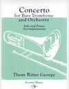 Concerto for Bass Trombone and Orchestra Thom Ritter George  To Emory Remington and Robert S. Braun: A standard repertoire piece for bass trombone and frequently listed on required audition material.