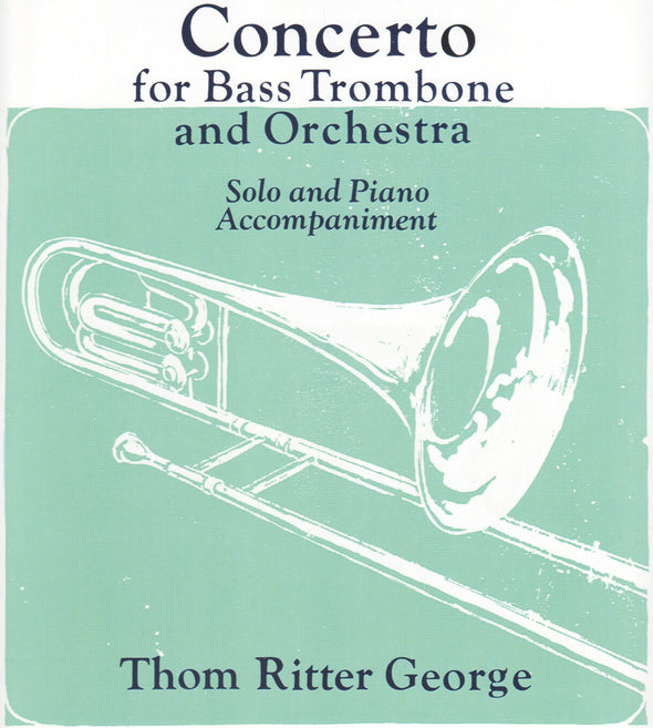 Cover for Concerto for Bass Trombone and Orchestra Thom Ritter George  To Emory Remington and Robert S. Braun: A standard repertoire piece for bass trombone.