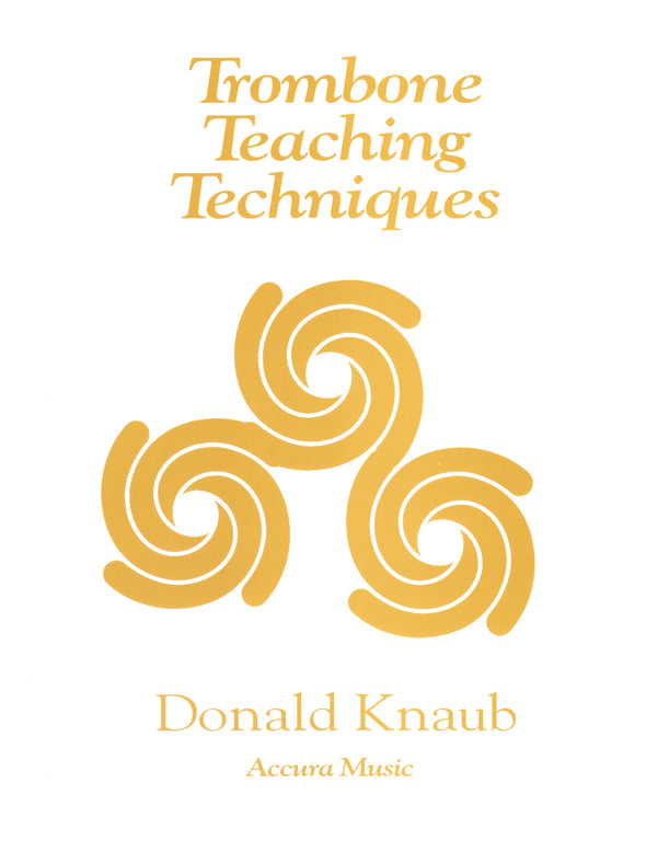 Trombone Teaching Techniques by Donald Knaub  Designed for the collegiate minor instrument methods class for trombone. Cover