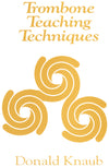 Trombone Teaching Techniques by Donald Knaub Designed for the collegiate minor instrument methods class for trombone. Cover