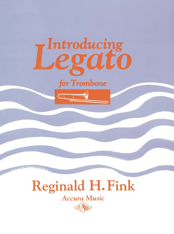 Cover to Introducing Legato for Trombone by Reginald H. Fink  A first book for the development of legato control for advanced elementary and intermediate trombone players.