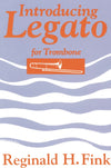 Cover to Introducing Legato for Trombone by Reginald H. Fink  A first book for the development of legato control for advanced elementary and intermediate trombone players.