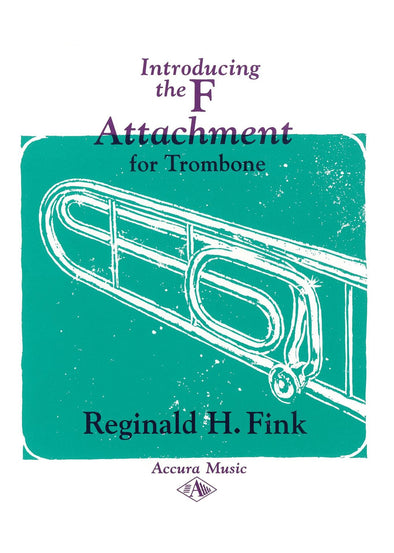 Cover for from Introducing the F Attachment for Trombone by Reginald H. Fink For trombone players new to the F attachment and a primer for beginning bass trombonists.